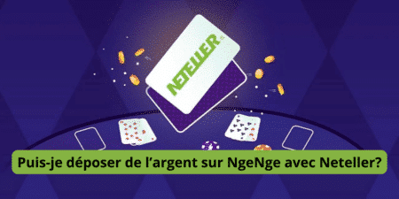 Puis-je déposer de l&rsquo;argent sur NgeNge avec Neteller ?