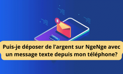 Puis-je déposer de l&rsquo;argent sur NgeNge avec un message texte depuis mon téléphone ?