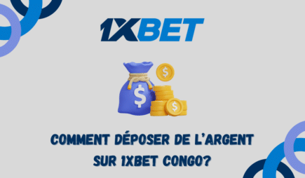 Comment déposer de l&rsquo;argent sur 1xbet Congo?