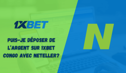 Puis-je déposer de l&rsquo;argent sur 1xbet Congo avec Neteller?