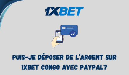 Puis-je déposer de l&rsquo;argent sur 1xbet Congo avec Paypal?