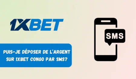 Puis-je déposer de l&rsquo;argent sur 1xbet Congo par SMS?