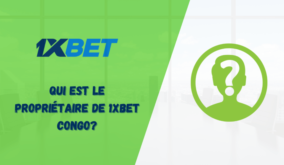 Qui est le propriétaire de 1xbet Congo?
