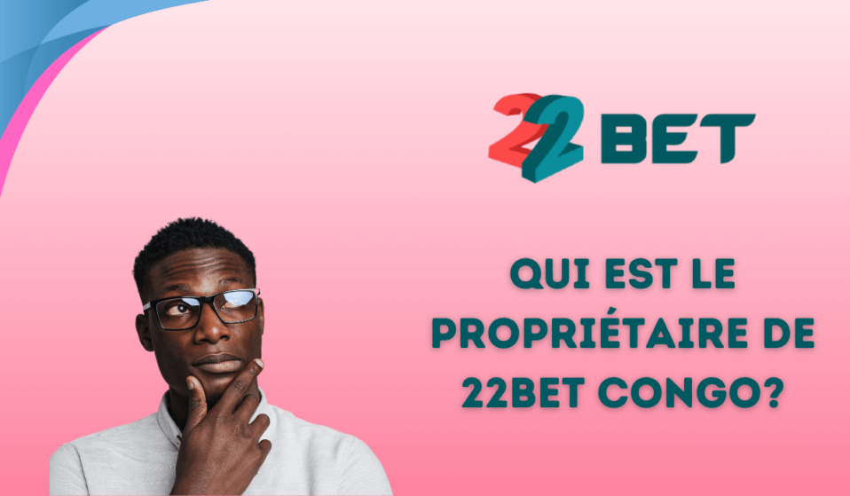 Qui est le propriétaire de 22bet Congo?
