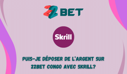 Puis-je déposer de l&rsquo;argent sur 22bet Congo avec Skrill?