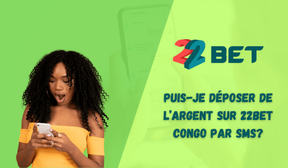 Puis-je déposer de l&rsquo;argent sur 22bet Congo par SMS?