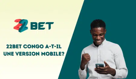 22bet Congo a-t-il une version mobile?