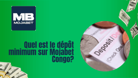 Quel est le dépôt minimum sur Mojabet Congo?