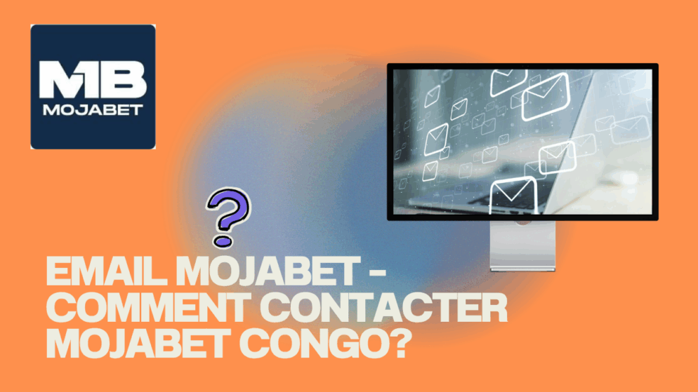Email Mojabet – Comment contacter Mojabet Congo?