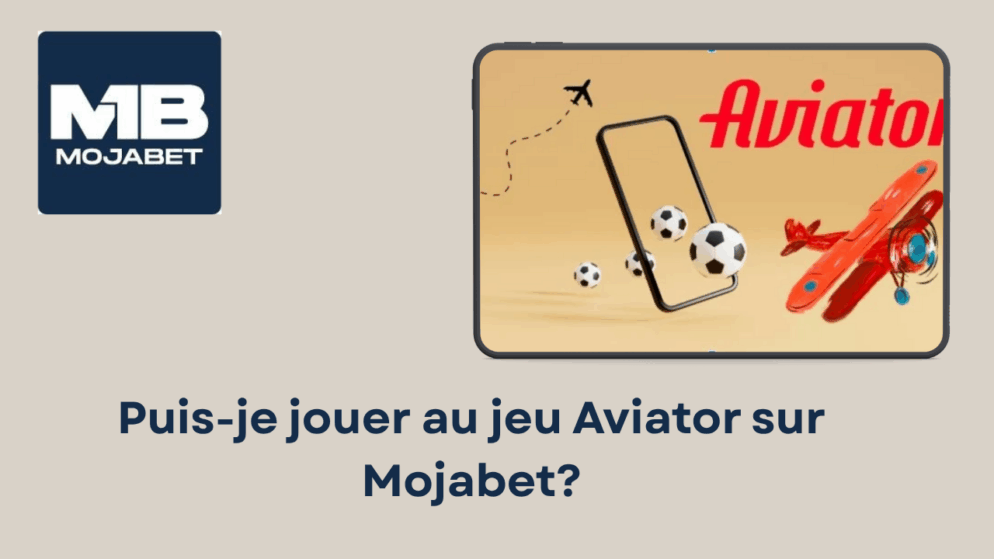 Puis-je jouer au jeu Aviator sur Mojabet ?