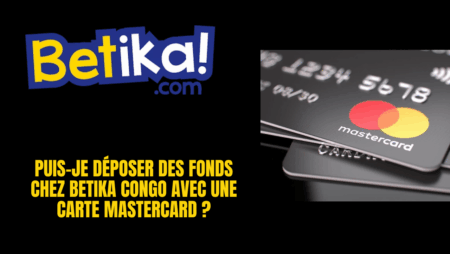 Puis-je déposer des fonds chez Betika Congo avec une carte Mastercard ?
