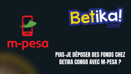 Puis-je déposer des fonds chez Betika Congo avec M-Pesa ?