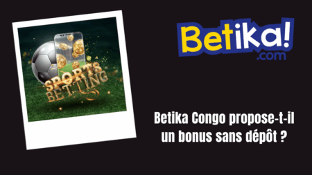 Betika Congo propose-t-il un bonus sans dépôt ?